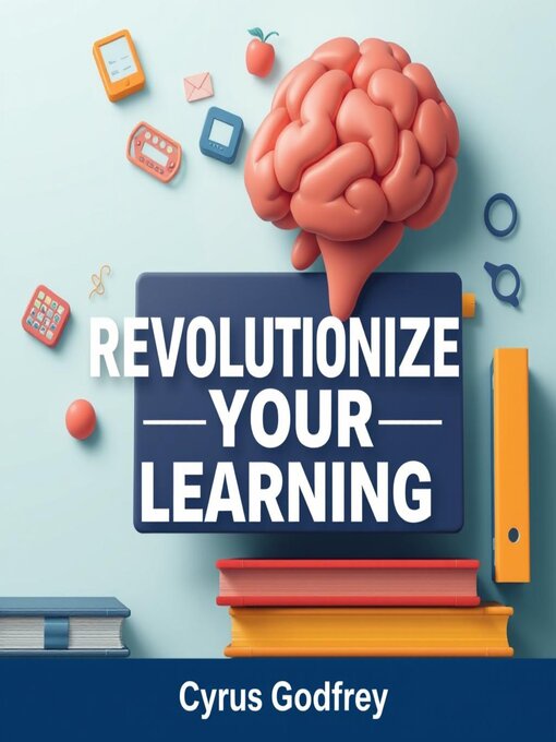 Title details for Revolutionize Your Learning by Cyrus Godfrey - Available